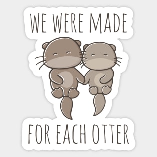 We Were Made For Each Otter Sticker